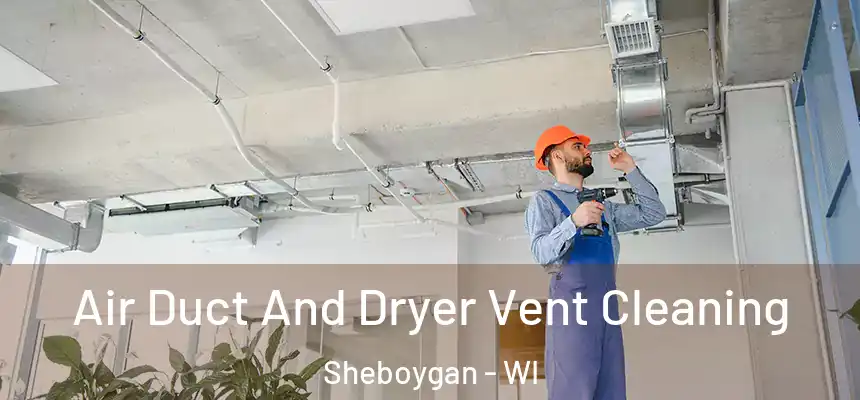 Air Duct And Dryer Vent Cleaning Sheboygan - WI