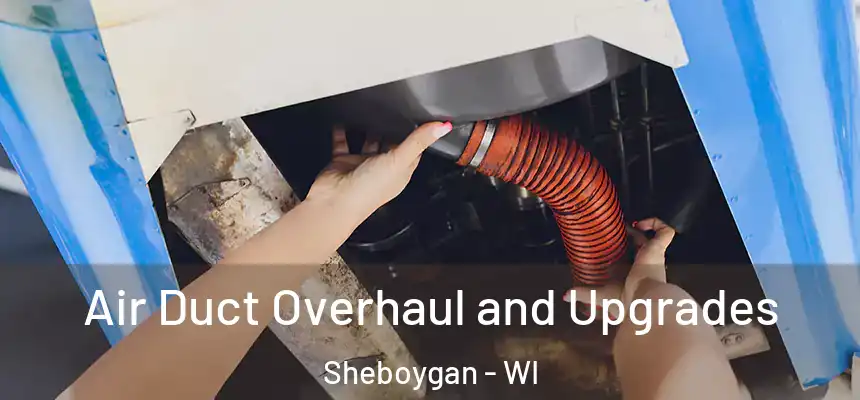 Air Duct Overhaul and Upgrades Sheboygan - WI