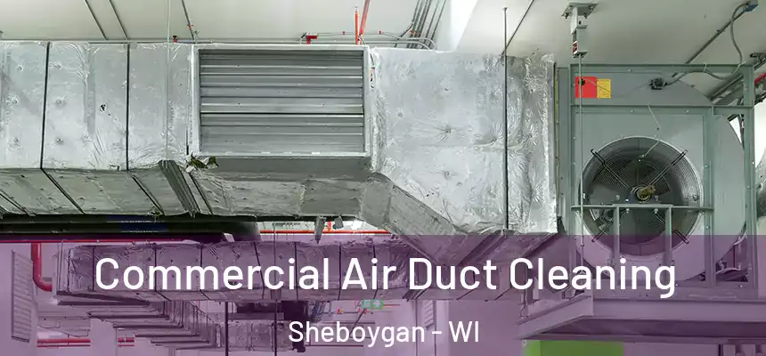 Commercial Air Duct Cleaning Sheboygan - WI