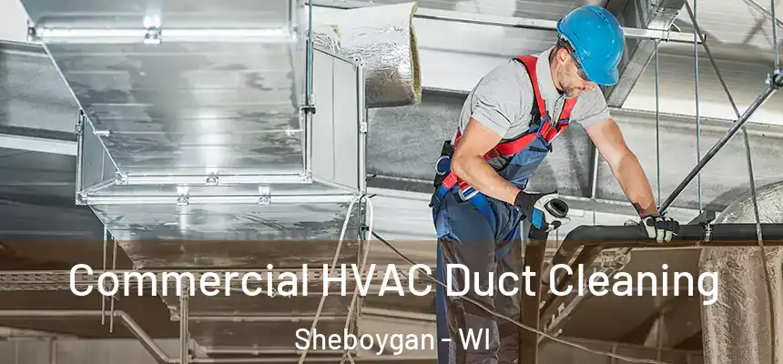  Commercial HVAC Duct Cleaning Sheboygan - WI