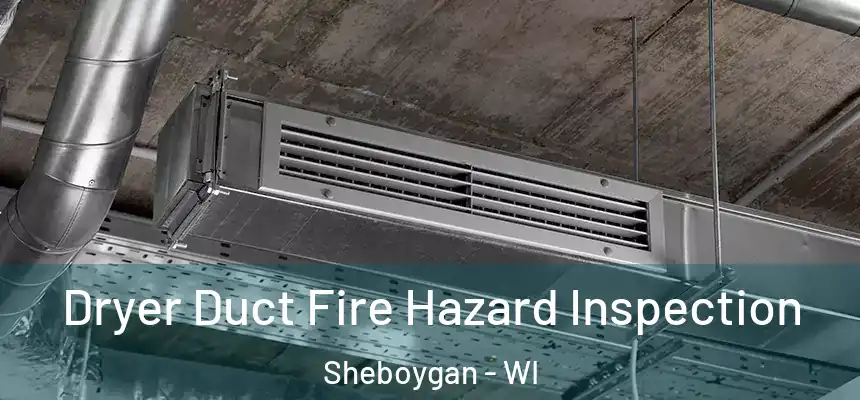 Dryer Duct Fire Hazard Inspection Sheboygan - WI