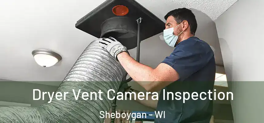 Dryer Vent Camera Inspection Sheboygan - WI