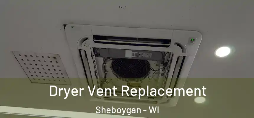 Dryer Vent Replacement Sheboygan - WI