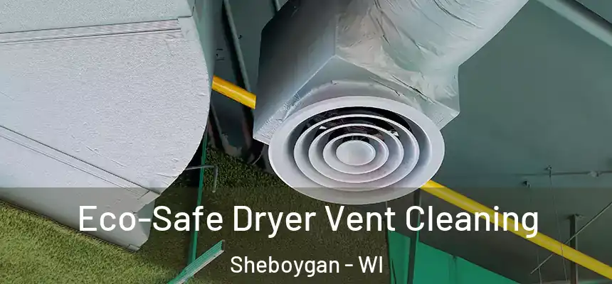  Eco-Safe Dryer Vent Cleaning Sheboygan - WI