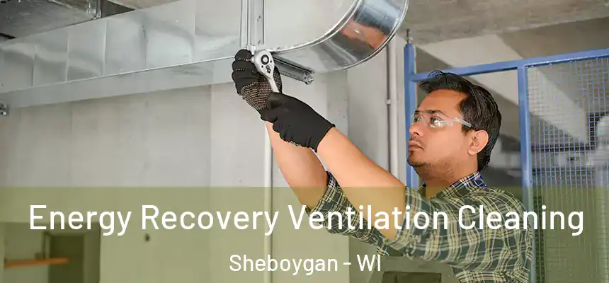 Energy Recovery Ventilation Cleaning Sheboygan - WI