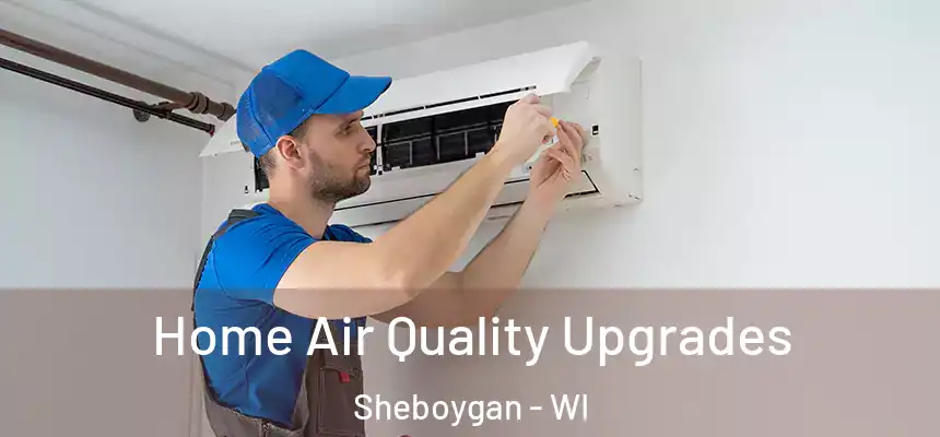  Home Air Quality Upgrades Sheboygan - WI