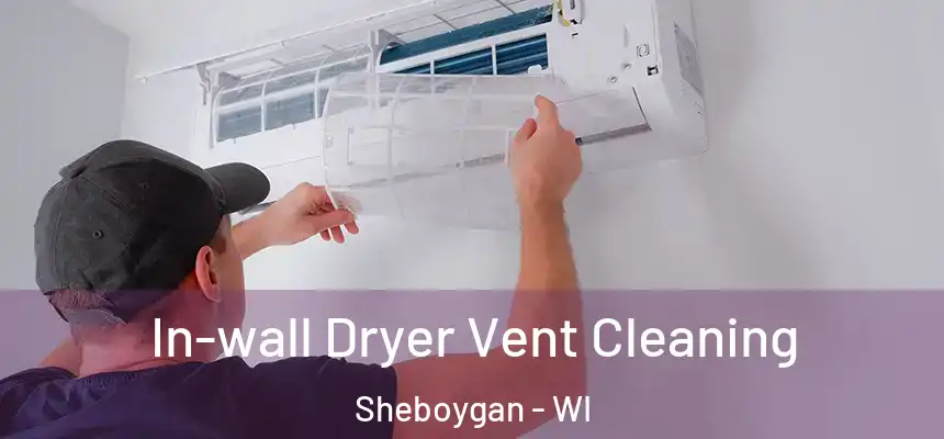 In-wall Dryer Vent Cleaning Sheboygan - WI