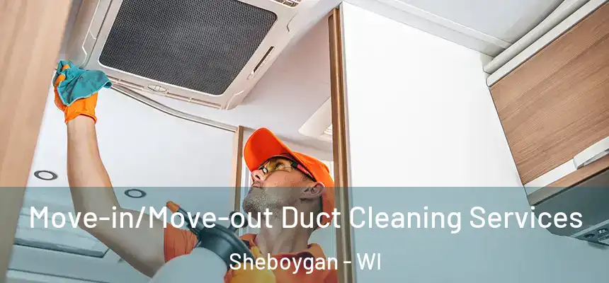  Move-in/Move-out Duct Cleaning Services Sheboygan - WI