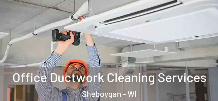  Office Ductwork Cleaning Services Sheboygan - WI
