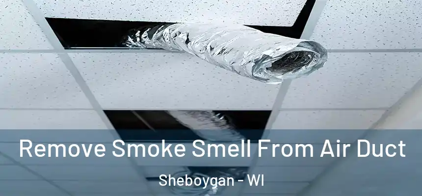 Remove Smoke Smell From Air Duct Sheboygan - WI