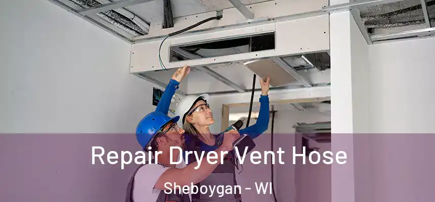 Repair Dryer Vent Hose Sheboygan - WI
