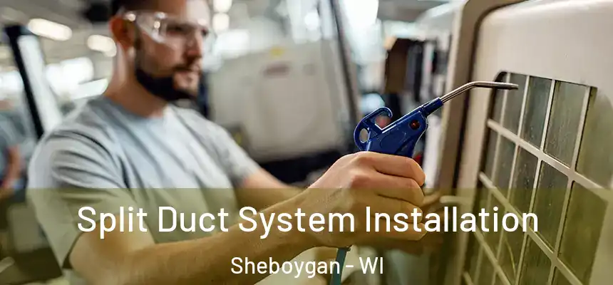  Split Duct System Installation Sheboygan - WI