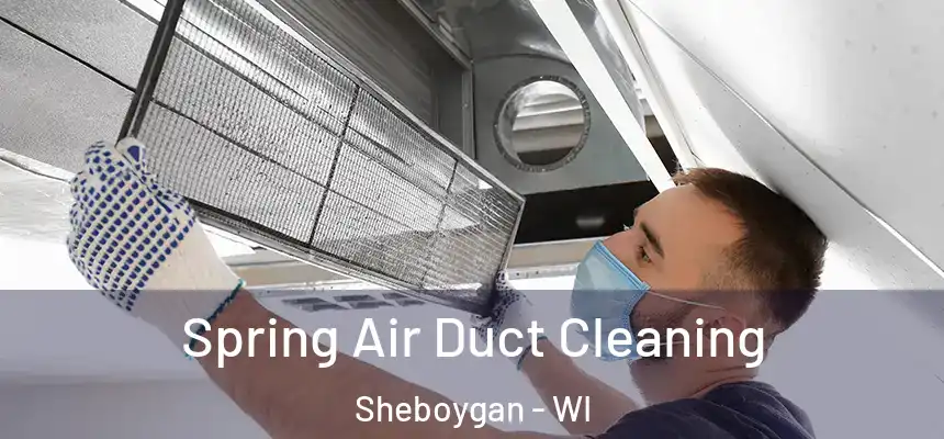Spring Air Duct Cleaning Sheboygan - WI