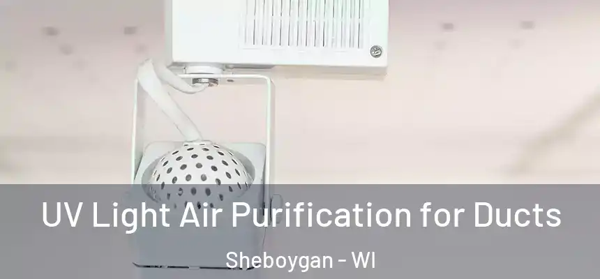  UV Light Air Purification for Ducts Sheboygan - WI
