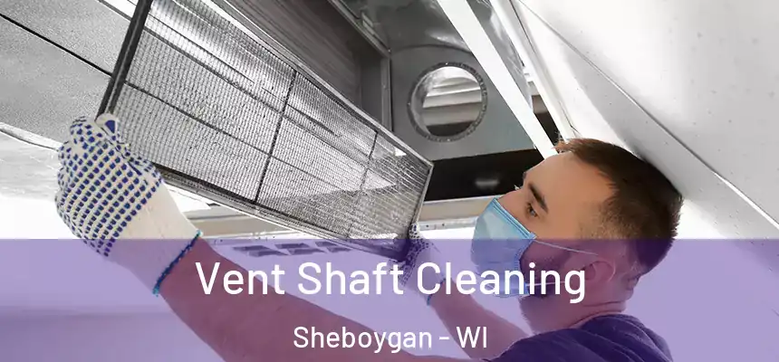 Vent Shaft Cleaning Sheboygan - WI