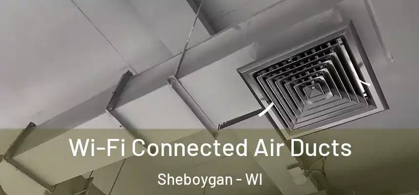 Wi-Fi Connected Air Ducts Sheboygan - WI